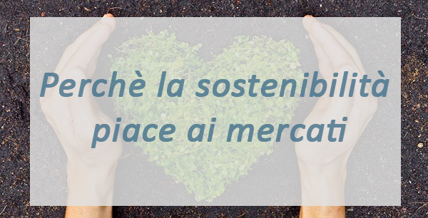 Perché la Sostenibilità Piace ai Mercati